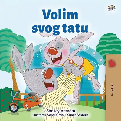 Kocham mojego tatę (chorwacka książka dla dzieci) - I Love My Dad (Croatian Children's Book)