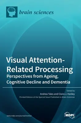 Przetwarzanie związane z uwagą wzrokową: Perspektywy starzenia się, spadku funkcji poznawczych i demencji - Visual Attention-Related Processing: Perspectives from Ageing, Cognitive Decline and Dementia