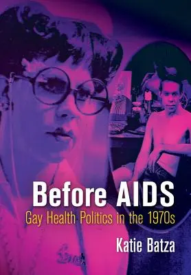 Przed AIDS: Polityka zdrowotna gejów w latach siedemdziesiątych - Before AIDS: Gay Health Politics in the 1970s