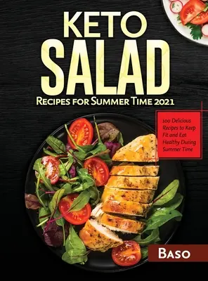 Przepisy na sałatki keto na lato 2021: 100 pysznych przepisów na utrzymanie formy i zdrowia w okresie letnim - Keto Salad Recipes For Summer Time 2021: 100 delicious recipes to keep fit and healthy during summer time