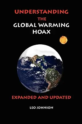 Zrozumieć oszustwo globalnego ocieplenia: Rozszerzone i zaktualizowane - Understanding the Global Warming Hoax: Expanded and Updated