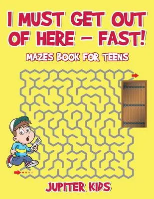 Muszę się stąd wydostać - szybko! Labirynty dla nastolatków - I Must Get Out of Here - Fast! Mazes Book for Teens