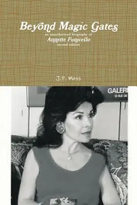 Beyond Magic Gates - nieautoryzowana biografia Annette Funicello, wydanie drugie - Beyond Magic Gates an unauthorized biography of Annette Funicello second edition