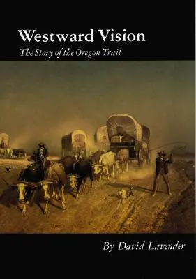 Westward Vision: Historia szlaku oregońskiego - Westward Vision: The Story of the Oregon Trail