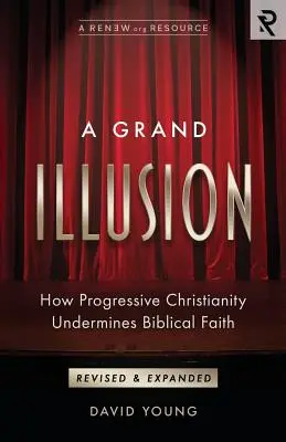 Wielka iluzja: Jak postępowe chrześcijaństwo podważa biblijną wiarę - A Grand Illusion: How Progressive Christianity Undermines Biblical Faith