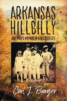 Arkansas Hillbilly: Wspomnienia jednego człowieka o błogosławionym życiu - Arkansas Hillbilly: One Man's Memoir of a Blessed Life