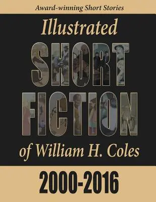 Ilustrowane opowiadania Williama H. Colesa z lat 2000-2016 - Illustrated Short Fiction of William H. Coles 2000-2016