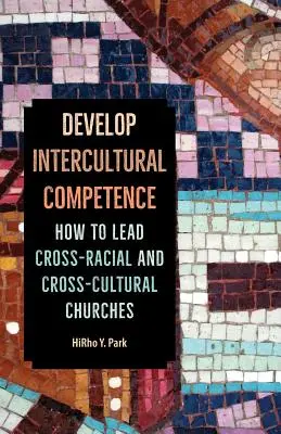 Rozwijaj kompetencje międzykulturowe: Jak prowadzić międzyrasowe i międzykulturowe kościoły? - Develop Intercultural Competence: How to Lead Cross-Racial and Cross-Cultural Churches