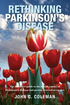 Przemyśleć na nowo chorobę Parkinsona: Ostateczny przewodnik po znanych przyczynach choroby Parkinsona i sprawdzonych strategiach jej odwracania - Rethinking Parkinson's Disease: The definitive guide to the known causes of Parkinson's disease and proven reversal strategies