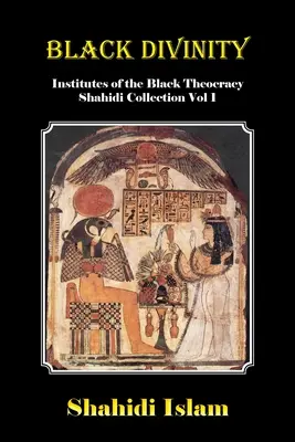 Czarna boskość: Instytuty czarnej teokracji - kolekcja Shahidi, tom 1 - Black Divinity: Institutes of the Black Theocracy Shahidi Collection Vol 1