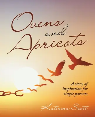 Piece i morele: Historia inspiracji dla samotnych rodziców - Ovens and Apricots: A Story of Inspiration for Single Parents