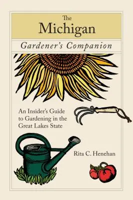 Michigan Gardener's Companion: Przewodnik po ogrodnictwie w stanie Wielkich Jezior - Michigan Gardener's Companion: An Insider's Guide to Gardening in the Great Lakes State