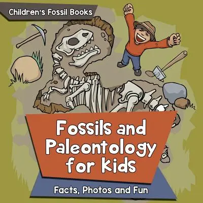 Skamieniałości i paleontologia dla dzieci: Fakty, zdjęcia i zabawa - książki o skamieniałościach dla dzieci - Fossils and Paleontology for kids: Facts, Photos and Fun - Children's Fossil Books