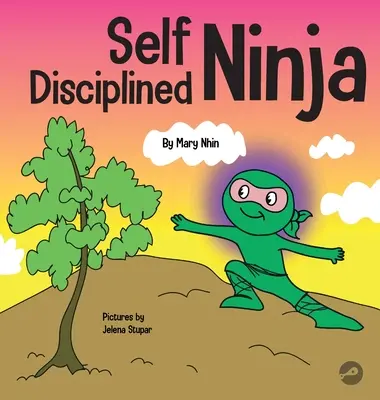 Samodyscyplina Ninja: Książka dla dzieci o poprawie siły woli - Self Disciplined Ninja: A Children's Book About Improving Willpower