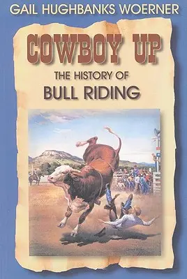 Kowboj górą: historia ujeżdżania byków - Cowboy Up!: The History of Bull Riding