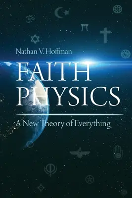 Fizyka wiary: Nowa teoria wszystkiego - Faith Physics: A New Theory of Everything