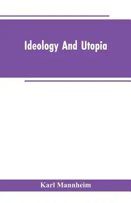 Ideologia i utopia: Wprowadzenie do socjologii wiedzy - Ideology And Utopia: An Introduction to the Sociology of Knowledge