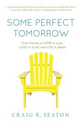 Jakieś idealne jutro: Prawdziwe historie o nadziei w stracie, miłości w żałobie i życiu w śmierci - Some Perfect Tomorrow: True Stories of Hope in Loss, Love in Grief, and Life in Death