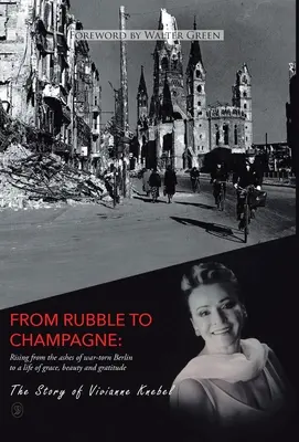 Od gruzów do szampana: Powstanie z popiołów rozdartego wojną Berlina do życia pełnego wdzięku, piękna i wdzięczności - From Rubble To Champagne: Rising from the ashes of war-torn Berlin to a life of grace, beauty and gratitude