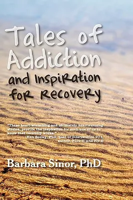 Opowieści o uzależnieniu i inspiracja do wyzdrowienia: Dwadzieścia prawdziwych historii z duszy - Tales of Addiction and Inspiration for Recovery: Twenty True Stories from the Soul