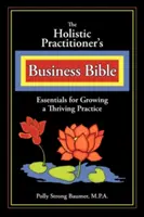 Biblia biznesu dla praktyków holistycznych - The Holistic Practitioners Business Bible