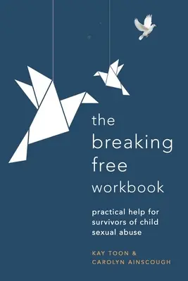 Breaking Free Workbook: Praktyczna pomoc dla ofiar wykorzystywania seksualnego dzieci - Breaking Free Workbook: Practical Help for Survivors of Child Sexual Abuse