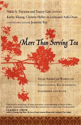 Więcej niż serwowanie herbaty: Azjatycko-amerykańskie kobiety o oczekiwaniach, związkach, przywództwie i wierze - More Than Serving Tea: Asian American Women on Expectations, Relationships, Leadership and Faith