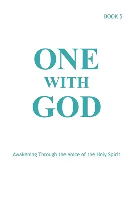 Jeden z Bogiem: Przebudzenie przez głos Ducha Świętego - Księga 5 - One With God: Awakening Through the Voice of the Holy Spirit - Book 5