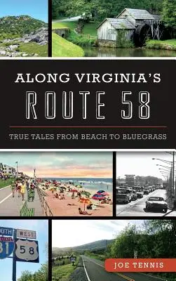 Wzdłuż trasy 58 w Wirginii: Prawdziwe opowieści od plaży do Bluegrass - Along Virginia's Route 58: True Tales from Beach to Bluegrass