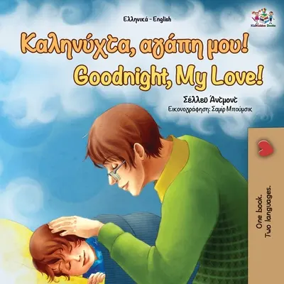 Dobranoc, kochanie! (grecko-angielska książka dwujęzyczna) - Goodnight, My Love! (Greek English Bilingual Book)