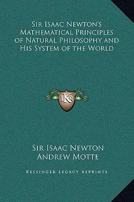 Matematyczne zasady filozofii przyrody i system świata Sir Isaaca Newtona - Sir Isaac Newton's Mathematical Principles of Natural Philosophy and His System of the World