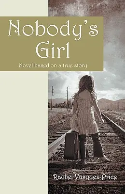 Dziewczyna niczyja: powieść oparta na prawdziwej historii - Nobody's Girl: Novel Based on a True Story