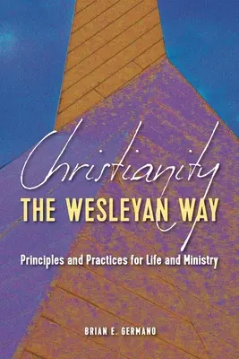 Chrześcijaństwo na sposób Wesleya: Zasady i praktyki dla życia i służby - Christianity the Wesleyan Way: Principles and Practices for Life and Ministry