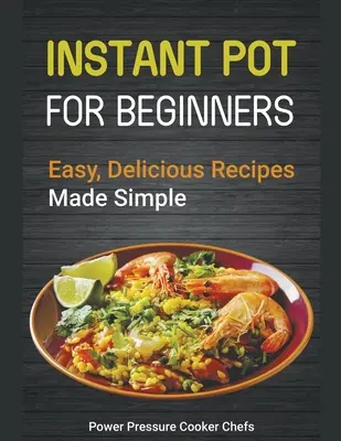 Przepisy na Instant Pot dla początkujących: Łatwe, pyszne przepisy w prosty sposób - Instant Pot Recipes for Beginners: Easy Delicious Recipes Made Simple