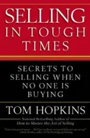 Sprzedaż w trudnych czasach: Sekrety sprzedaży, gdy nikt nie kupuje - Selling in Tough Times: Secrets to Selling When No One Is Buying