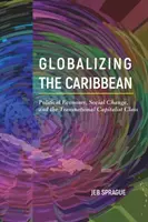 Globalizacja Karaibów: ekonomia polityczna, zmiany społeczne i ponadnarodowa klasa kapitalistyczna - Globalizing the Caribbean: Political Economy, Social Change, and the Transnational Capitalist Class