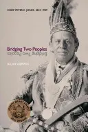 Pomost między dwoma narodami: Wódz Peter E. Jones, 1843-1909 - Bridging Two Peoples: Chief Peter E. Jones, 1843a 1909