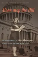 Sam na szczycie wzgórza: Autobiografia Alice Dunnigan, pionierki krajowej czarnej prasy - Alone atop the Hill: The Autobiography of Alice Dunnigan, Pioneer of the National Black Press