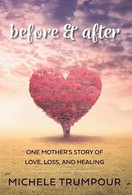 Przed i po: Historia jednej matki o miłości, stracie i uzdrowieniu - Before and After: One Mother's Story of Love, Loss, and Healing