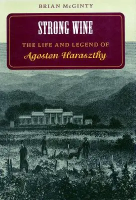 Mocne wino: Życie i legenda Agostona Haraszthy'ego - Strong Wine: The Life and Legend of Agoston Haraszthy