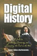 Historia cyfrowa: Przewodnik po gromadzeniu, przechowywaniu i prezentowaniu przeszłości w sieci - Digital History: A Guide to Gathering, Preserving, and Presenting the Past on the Web