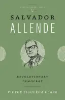 Salvador Allende: Rewolucyjny demokrata