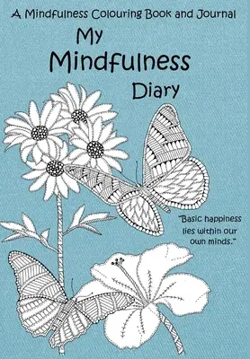 Mój dziennik uważności: A Mindfulness Colouring Book and Journal: Kolorowanka i pamiętnik dla dorosłych z inspirującymi cytatami - My Mindfulness Diary: A Mindfulness Colouring Book and Journal: An adult colouring book and diary with inspirational quotes