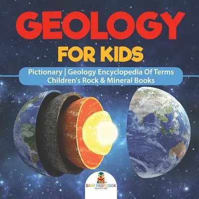 Geologia dla dzieci - Pictionary Geologia Encyklopedia terminów Książki dla dzieci o skałach i minerałach - Geology For Kids - Pictionary Geology Encyclopedia Of Terms Children's Rock & Mineral Books