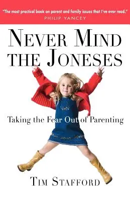 Nie zważaj na Jonesów: Usuwanie strachu z rodzicielstwa - Never Mind the Joneses: Taking the Fear Out of Parenting