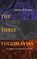 Trzy Jugosławie: Budowanie państwa i jego legitymizacja, 1918-2005 - The Three Yugoslavias: State-Building and Legitimation, 1918-2005