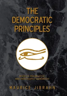 Zasady demokracji: Podręcznik wiedzy i filozofii - The Democratic Principles: Book of Knowledge and Philosophy Handbook