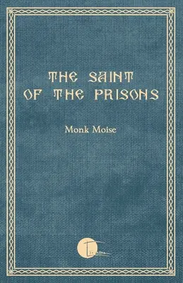 Święty z więzień: Notatki o życiu Valeriu Gafencu, zebrane i opatrzone przypisami przez mnicha Moise'a - The Saint of the Prisons: Notes on the life of Valeriu Gafencu, collected and annotated by the monk Moise