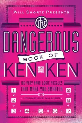 Will Shortz prezentuje Niebezpieczną księgę Kenkena: 100 bardzo trudnych łamigłówek logicznych, które uczynią cię mądrzejszym - Will Shortz Presents the Dangerous Book of Kenken: 100 Very Hard Logic Puzzles That Make You Smarter