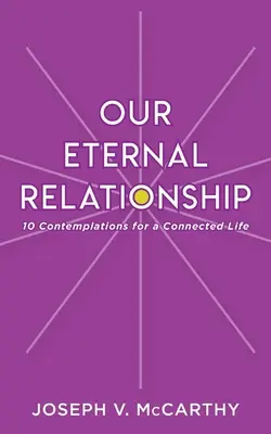 Nasz wieczny związek: 10 kontemplacji dla połączonego życia - Our Eternal Relationship: 10 Contemplations for a Connected Life